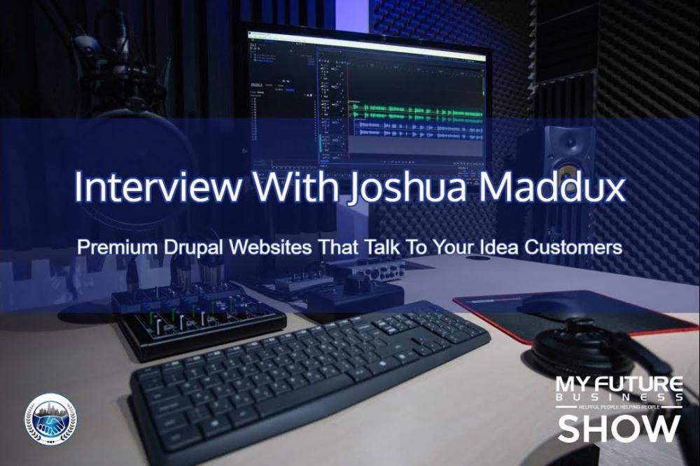 Interview With Joshua Maddux. Premium Drupal Websites That Talk To Your Ideal Customers.