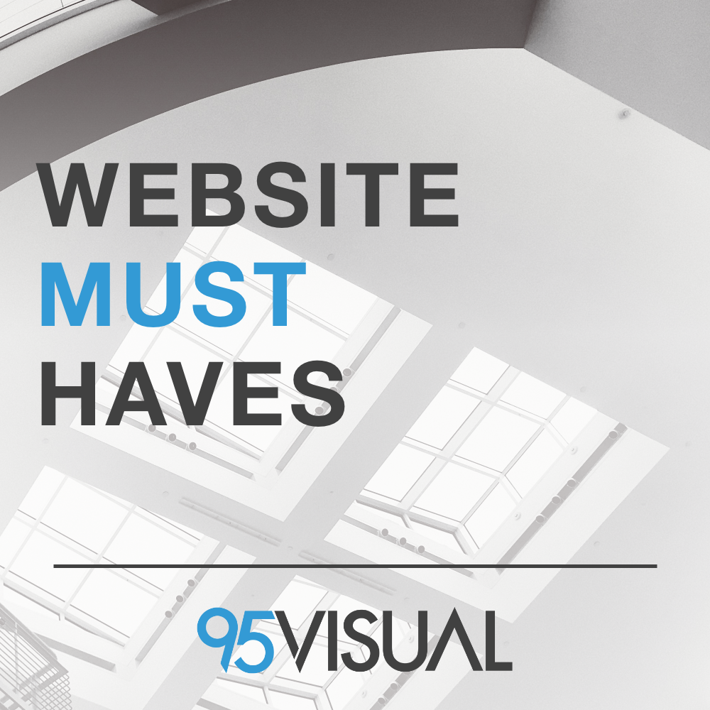 graphic of a photo of a ceiling with 4 windows. text overlays the photo that says "websites must haves". a line is underneath the text with the 95Visual logo underneath the line